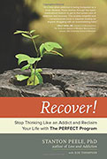 Recover:! Stop Thinking Like an Addict and Reclaim Your Life with The PERFECT Program